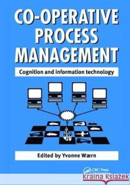 Cooperative Process Management: Cognition and Information Technology: Cognition and Information Technology  9781138413436 