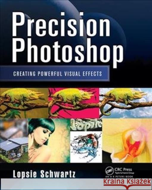 Precision Photoshop: Creating Powerful Visual Effects Lopsie Schwartz   9781138413702 CRC Press
