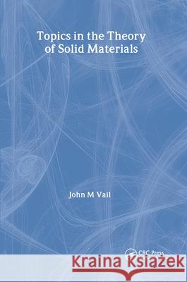 Topics in the Theory of Solid Materials J.M. Vail 9781138414105 CRC Press