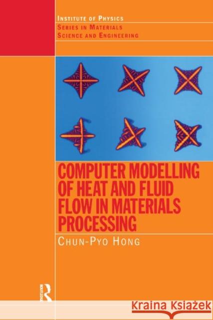 Computer Modelling of Heat and Fluid Flow in Materials Processing C.P. Hong 9781138414150 Taylor and Francis