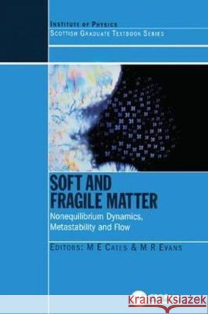 Soft and Fragile Matter: Nonequilibrium Dynamics, Metastability and Flow (Pbk) Michael E. Cates 9781138414174 CRC Press