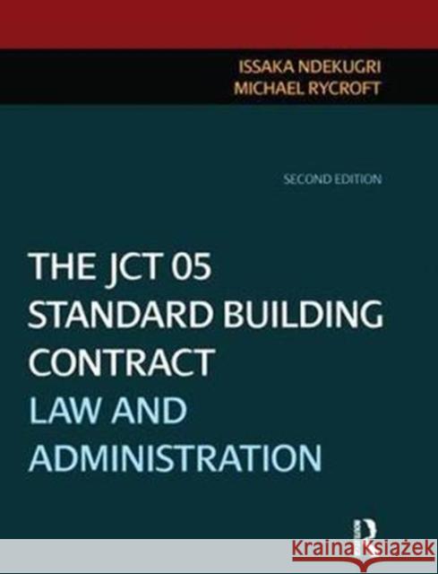 The Jct 05 Standard Building Contract: Law and Administration Ndekugri, Issaka 9781138414310 Routledge