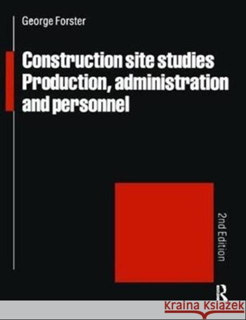 Construction Site Studies: Production Administration and Personnel G. Forster 9781138414389 Routledge