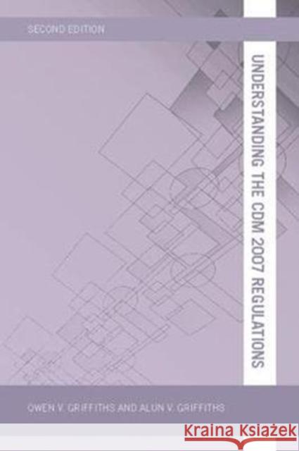 Understanding the CDM 2007 Regulations Owen V. Griffiths 9781138414457 Routledge