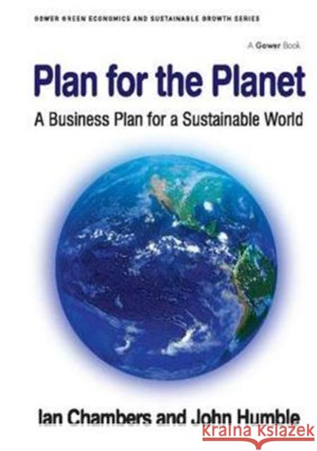 Plan for the Planet: A Business Plan for a Sustainable World Ian Chambers 9781138414686
