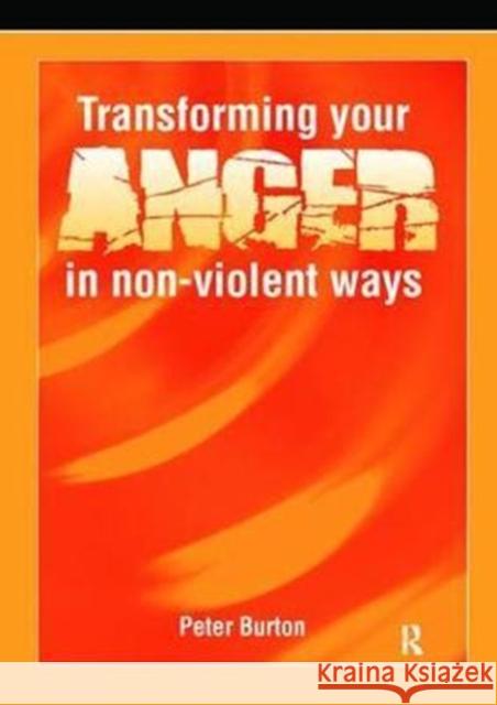 Transforming Your Anger in Non-Violent Ways Peter Burton 9781138414761