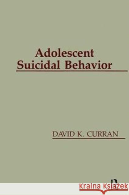 Adolescent Suicidal Behavior David K. Curran 9781138415034 Taylor & Francis
