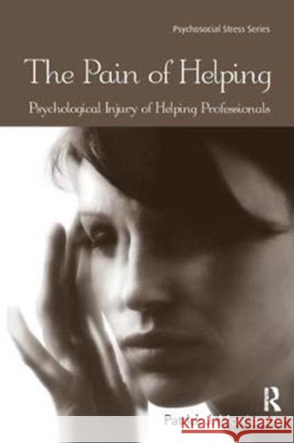 The Pain of Helping: Psychological Injury of Helping Professionals Patrick J. Morrissette 9781138415041 Routledge