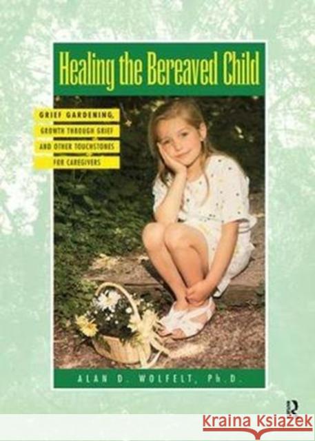 Healing the Bereaved Child Alan Wolfelt 9781138415089 Routledge