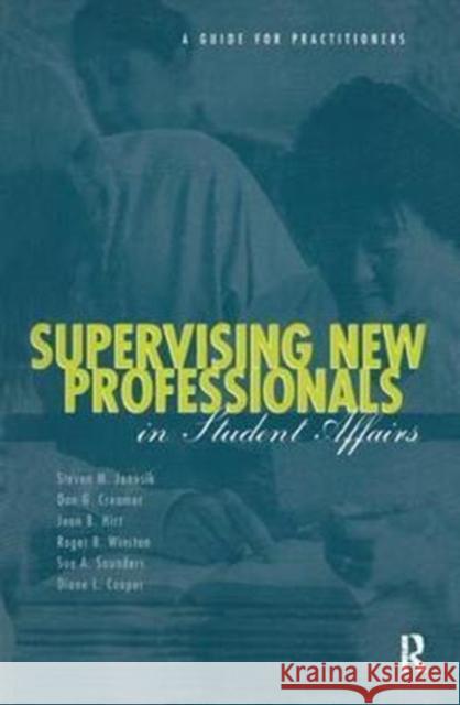 Supervising New Professionals in Student Affairs: A Guide for Practioners Steven M. Janosik 9781138415126 Routledge