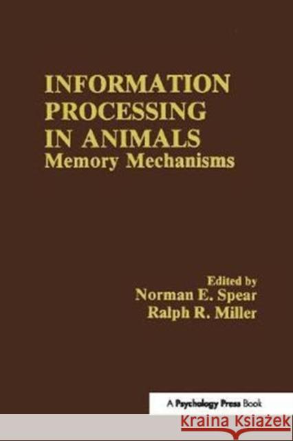 Information Processing in Animals: Memory Mechanisms N. E. Spear 9781138415386 Psychology Press