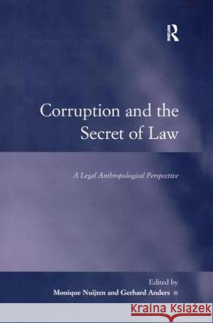 Corruption and the Secret of Law: A Legal Anthropological Perspective Gerhard Anders 9781138415461