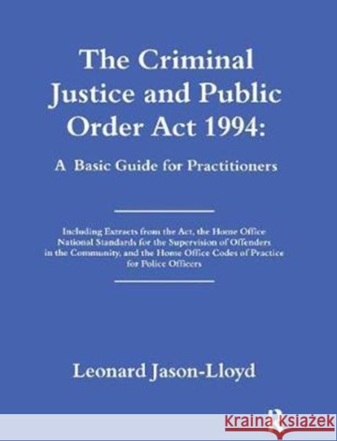 The Criminal Justice and Public Order ACT 1994: A Basic Guide for Practitioners Leonard Jason-Lloyd 9781138415546