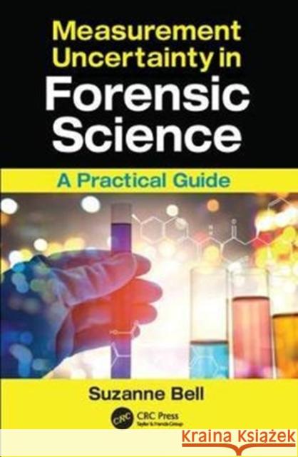 Measurement Uncertainty in Forensic Science: A Practical Guide Suzanne Bell (West Virginia University, Morgantown, Virginia, USA) 9781138415621 Taylor & Francis Ltd