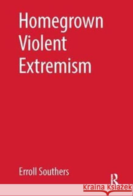 Homegrown Violent Extremism Erroll Southers 9781138415669 Routledge
