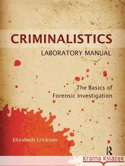 Criminalistics Laboratory Manual: The Basics of Forensic Investigation Elizabeth Erickson 9781138415676 Routledge