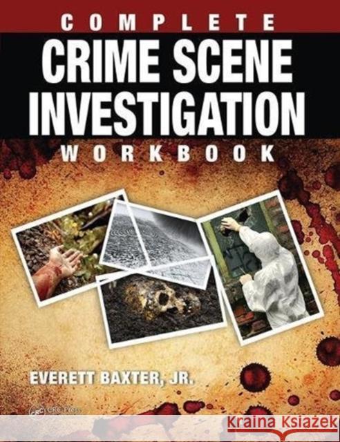 Complete Crime Scene Investigation Workbook Everett Baxte 9781138415720 CRC Press