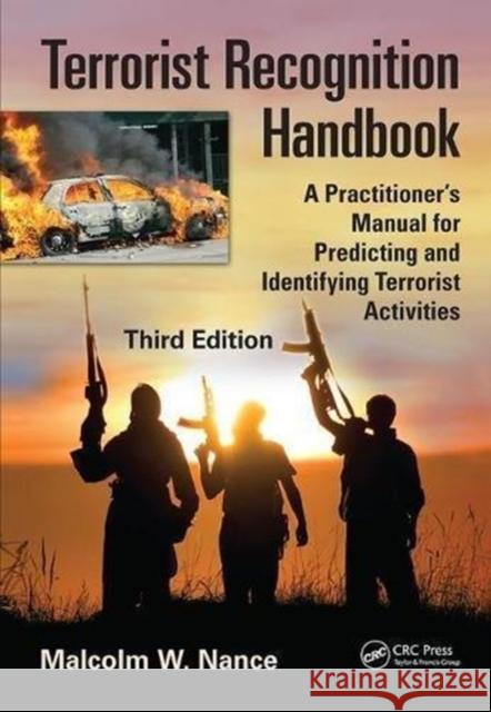 Terrorist Recognition Handbook: A Practitioner's Manual for Predicting and Identifying Terrorist Activities, Third Edition Malcolm W. Nance 9781138415799 CRC Press