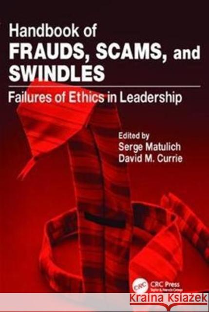 Handbook of Frauds, Scams, and Swindles: Failures of Ethics in Leadership Serge Matulich 9781138415898 CRC Press