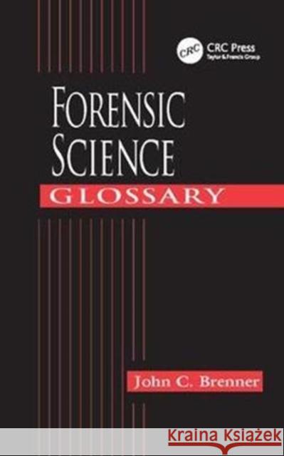 Forensic Science Glossary John C. Brenner 9781138415904 CRC Press