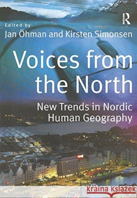 Voices from the North: New Trends in Nordic Human Geography Jan Ohman 9781138416093 Routledge