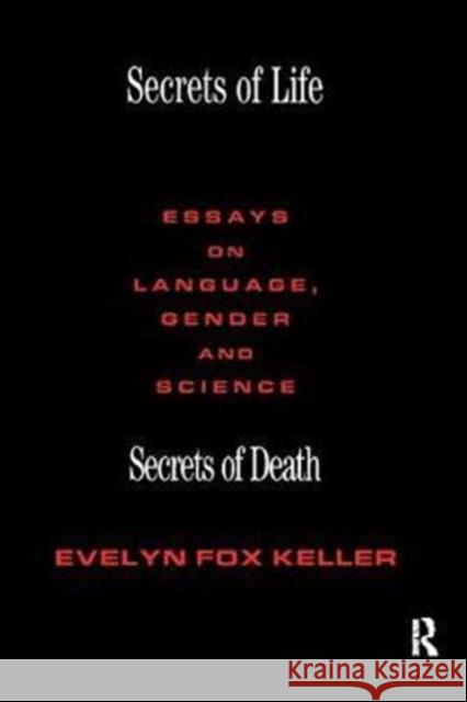 Secrets of Life, Secrets of Death: Essays on Science and Culture Evelyn Fox Keller 9781138416185 Taylor & Francis Ltd