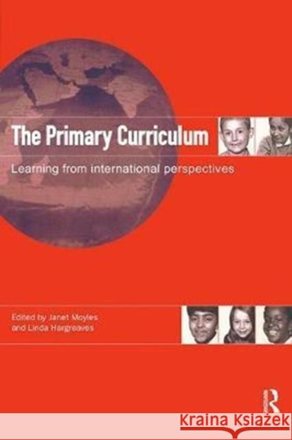 The Primary Curriculum: Learning from International Perspectives Linda Hargreaves 9781138416338 Routledge