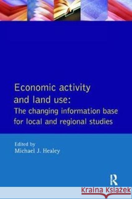 Economic Activity and Land Use the Changing Information Base for Localand Regional Studies Michael J. Healey 9781138416987 Routledge