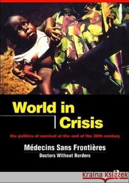 World in Crisis: Populations in Danger at the End of the 20th Century M�cins Sans Fronti�s/Docto 9781138417106 Routledge