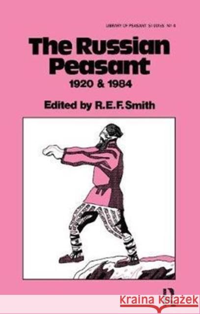 The Russian Peasant 1920 and 1984 Robert Ernest Frederick Smith 9781138417175