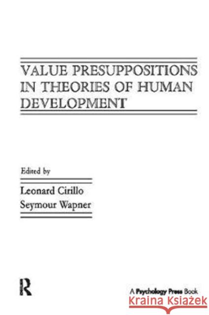 Value Presuppositions in Theories of Human Development Leonard Cirillo 9781138417281