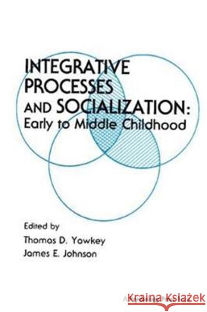 Integrative Processes and Socialization: Early to Middle Childhood Thomas D. Yawkey 9781138417335 Psychology Press