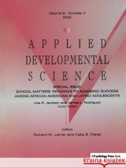 School Matters: Pathways to Academic Success Among African American and Latino Adolescents: A Special Issue of Applied Developmental S Lisa R. Jackson 9781138417373 Routledge