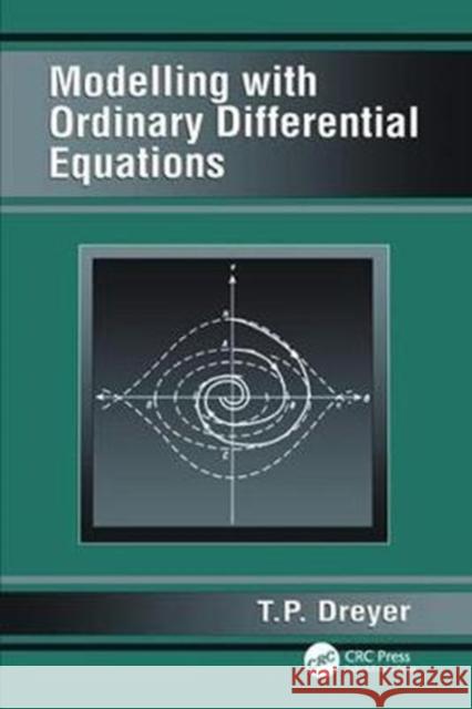 Modelling with Ordinary Differential Equations T.P. Dreyer 9781138417540 Taylor and Francis