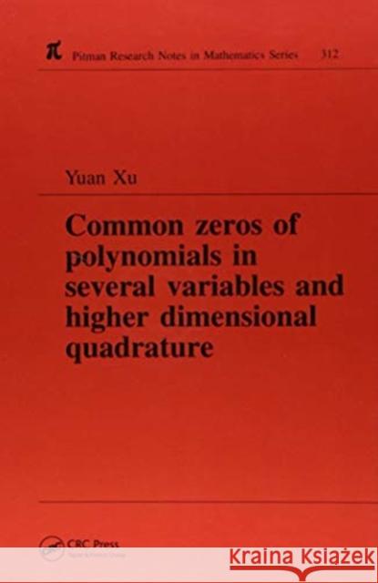 Common Zeros of Polynominals in Several Variables and Higher Dimensional Quadrature Yuan Xu 9781138417731 Taylor and Francis