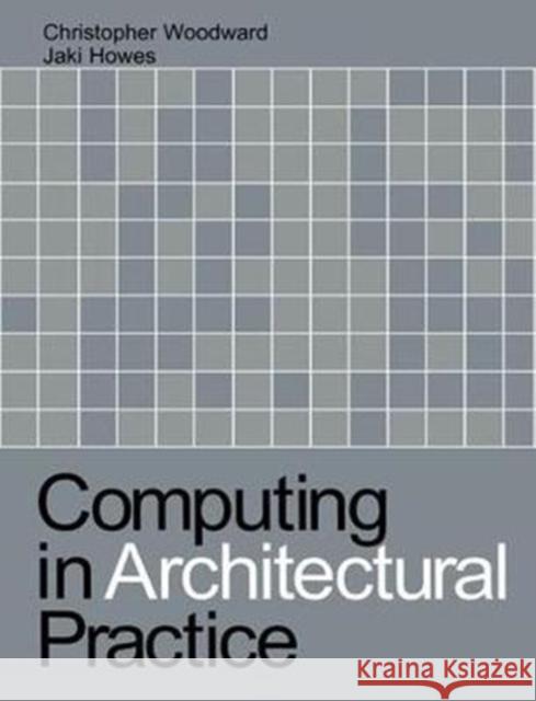 Computing in Architectural Practice Jaki Howes 9781138417779