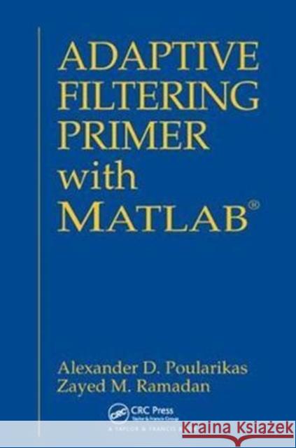 Adaptive Filtering Primer with MATLAB Alexander D. Poularikas 9781138417939