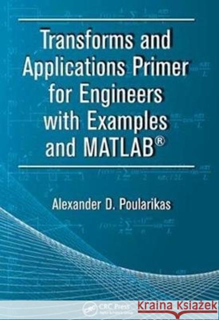 Transforms and Applications Primer for Engineers with Examples and Matlab(r) Alexander D. Poularikas 9781138417946