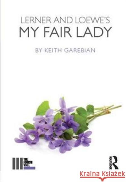 Lerner and Loewe's My Fair Lady Keith Garebian 9781138418189 Routledge