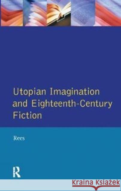 Utopian Imagination and Eighteenth Century Fiction Rees, Christine 9781138418349 Routledge