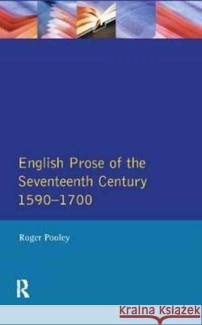 English Prose of the Seventeenth Century 1590-1700 Roger Pooley 9781138418363 Routledge