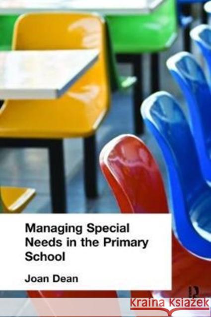 Managing Special Needs in the Primary School Mrs Joan Dean 9781138418462 Routledge