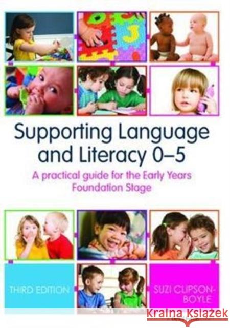 Supporting Language and Literacy 0-5: A Practical Guide for the Early Years Foundation Stage Suzi Clipson-Boyles 9781138418479 Taylor and Francis