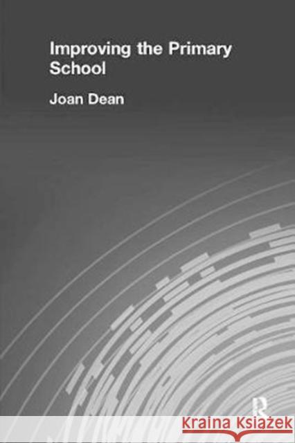 Improving the Primary School Mrs Joan Dean 9781138418578 Routledge