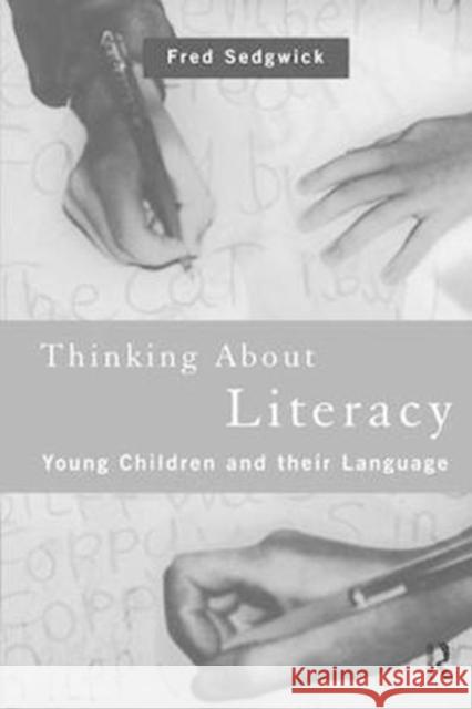 Thinking about Literacy: Young Children and Their Language Fred Sedgwick 9781138418639 Routledge