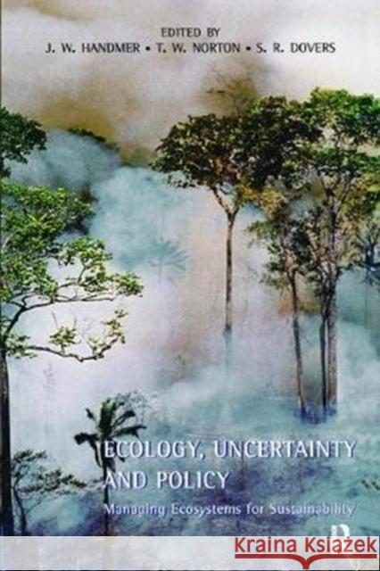 Ecology, Uncertainty and Policy: Managing Ecosystems for Sustainability John Handmer 9781138418684