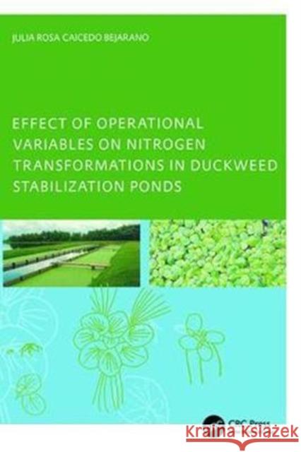 Effect of Operational Variables on Nitrogen Transformations in Duckweed Stabilization Ponds Julia Rosa Caicedo Bejarano 9781138418875 CRC Press