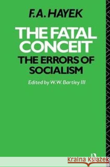 The Fatal Conceit: The Errors of Socialism F. A. Hayek 9781138418943 Routledge