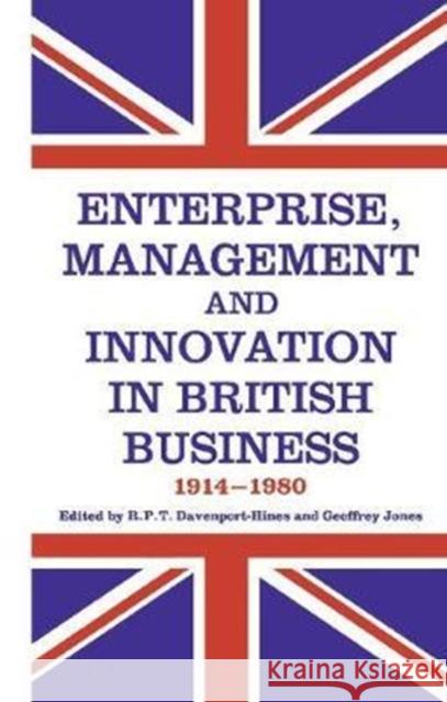 Enterprise, Management and Innovation in British Business, 1914-80 R. P. T. Davenport-Hines 9781138419094