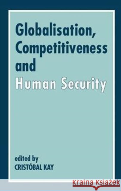 Globalization, Competitiveness and Human Security Cristóbal Kay 9781138419117